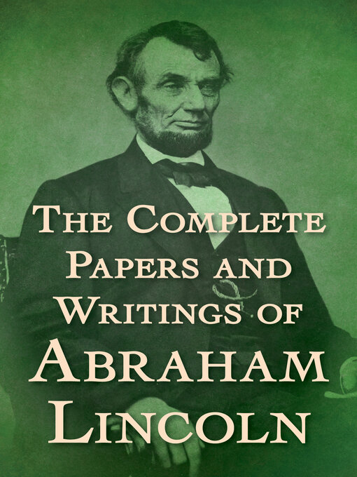 Cover image for The Complete Papers and Writings of Abraham Lincoln